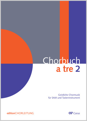 Chorbuch a tre. Band 2 Geistliche Chormusik für SAM und Tasteninstrument Chorbuch, editionCHORLEITUNG