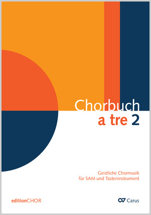 Chorbuch a tre. Band 2 Geistliche Chormusik für SAM und Tasteninstrument Chorbuch, editionCHOR