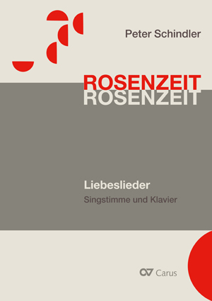 Peter Schindler: Rosenzeit. Ein Liederzyklus über die Liebe. Chansons für Singstimme und Klavier - Noten | Carus-Verlag