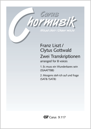Franz Liszt / Clytus Gottwald (arr.): Zwei Transkriptionen. Vokaltranskriptionen von Clytus Gottwald - Noten | Carus-Verlag