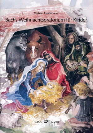 Johann Sebastian Bach: Bachs Weihnachtsoratorium für Kinder - Sheet music | Carus-Verlag
