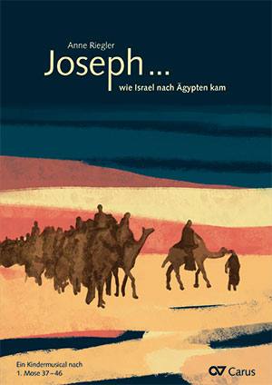Anne Riegler: Joseph... wie Israel nach Ägypten kam - Noten | Carus-Verlag