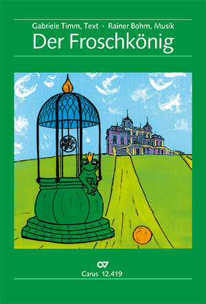 Rainer Bohm / Gabriele Timm-Bohm (Text): Der Froschkönig - Noten | Carus-Verlag