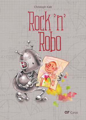 Christoph Kalz / Christoph Kalz (Text): Rock 'n' Robo - Noten | Carus-Verlag