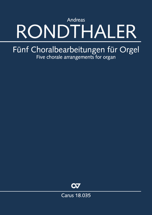 Andreas Rondthaler: Fünf Choralbearbeitungen für Orgel - Noten | Carus-Verlag