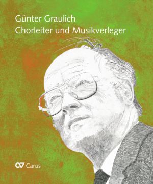 Günter Graulich. Chorleiter und Musikverleger - Livres | Carus-Verlag