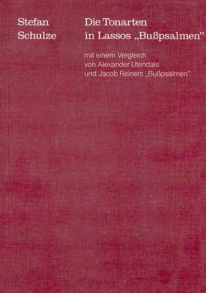 Die Tonarten in Lassos Bußpsalmen mit einem Vergleich von Alexander Utendals und Jacob Reimers "Bußpsalmen" Book