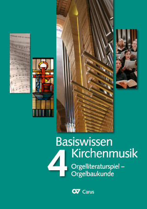 Basiswissen Kirchenmusik (Band 4):  Orgelliteraturspiel - Orgelbaukunde