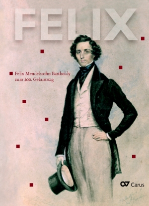 FELIX. Felix Mendelssohn Bartholdy zum 200. Geburtstag - Books | Carus-Verlag