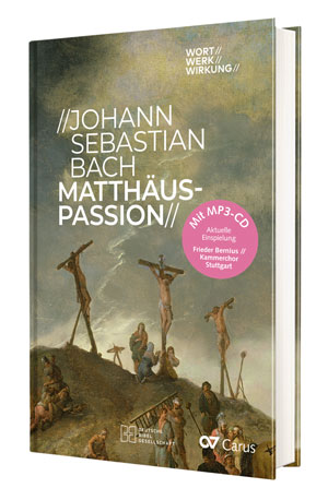 Johann Sebastian Bach: Matthäus-Passion. Wort//Werk//Wirkung - Bücher | Carus-Verlag