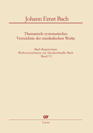 Bach-Repertorium VI: Johann Ernst Bach Thematisch-systematisches Verzeichnis der musikalischen Werke Buch