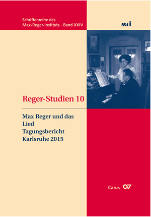 Reger-Studien 10: Max Reger und das Lied. Tagungsbericht Karlsruhe 2015 - Livres | Carus-Verlag