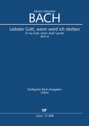 Johann Sebastian Bach: Liebster Gott, wenn werd ich sterben (1. Fassung) - Noten | Carus-Verlag