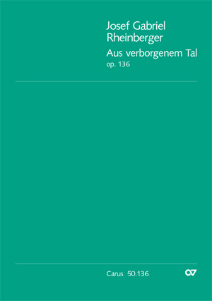 Josef Gabriel Rheinberger: Aus verborgenem Tal op. 136 - Sheet music | Carus-Verlag