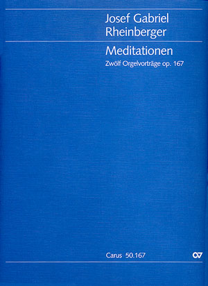 Josef Gabriel Rheinberger: Meditationen. Zwölf Orgelvorträge op. 167 - Noten | Carus-Verlag