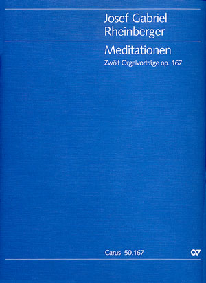 Josef Gabriel Rheinberger: Meditationen. Zwölf Orgelvorträge op. 167 - Noten | Carus-Verlag