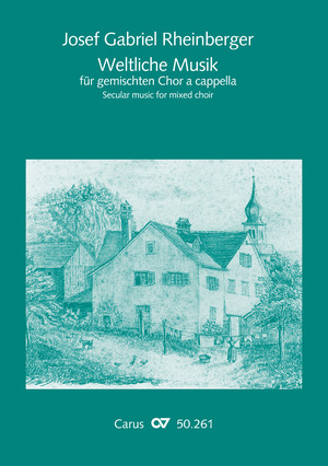 Josef Gabriel Rheinberger: Weltliche Musik für gemischten Chor a cappella