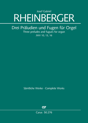 Josef Gabriel Rheinberger: Drei Präludien und Fugen für Orgel JWV 10, 13 und 17 - Noten | Carus-Verlag
