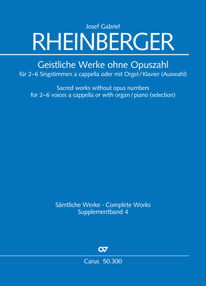 Josef Gabriel Rheinberger: Geistliche Werke ohne Opuszahl für 2–6 Singstimmen a cappella oder mit Orgel/Klavier (Auswahl)