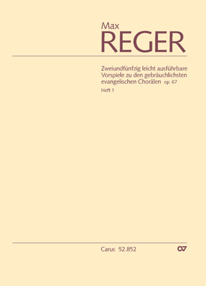Max Reger: 52 leicht ausführbare Vorspiele zu den gebräuchlichsten evangelischen Chorälen op. 67, Heft 1