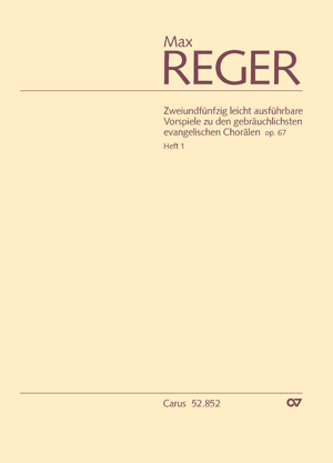 Max Reger: 52 leicht ausführbare Vorspiele zu den gebräuchlichsten evangelischen Chorälen op. 67, Heft 1 - Noten | Carus-Verlag