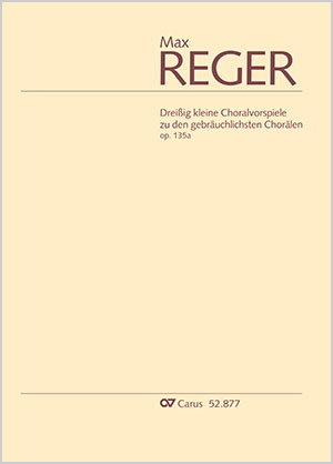 Max Reger: Dreißig kleine Choralvorspiele zu den gebräuchlichsten Chorälen. Revidierte Einzelausgabe aus der Reger-Werkausgabe