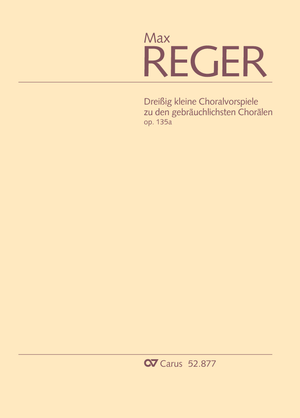 Max Reger: Dreißig kleine Choralvorspiele zu den gebräuchlichsten Chorälen. Revidierte Einzelausgabe aus der Reger-Werkausgabe - Noten | Carus-Verlag