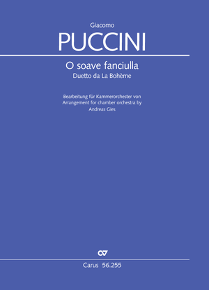 O soave fanciulla Duetto von Rudolfo und Mimi aus La Bohème, 1. Akt. Bearbeitung für Kammerorchester (arr. A. Gies) Partitur