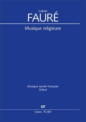 Gabriel Fauré: Sacred music. Complete edition of the shorter sacred music for choir and ensembles - Sheet music | Carus-Verlag