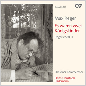 Max Reger: Es waren zwei Königskinder. Volksliedsätze. Reger vocal III (Rademann) - CDs, Choir Coaches, Medien | Carus-Verlag