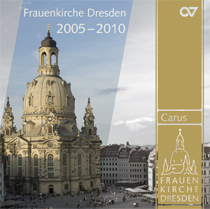 Musik aus der Frauenkirche Dresden - Musikalische Höhepunkte der Jahre 2005–2010