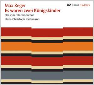 Max Reger: Es waren zwei Königskinder (Carus Classics) (Rademann) - CDs, Choir Coaches, Medien | Carus-Verlag