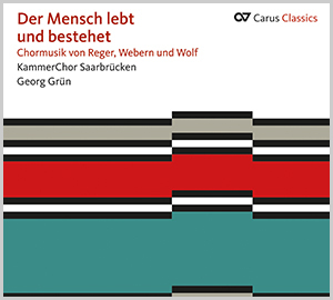Thumbnail: Der Mensch lebt und bestehet. Chormusik von Reger, Webern und Wolf (Carus Classics)