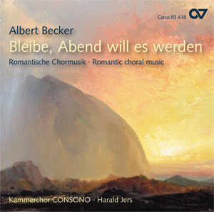Albert Becker: Bleibe, Abend will es werden - CDs, Choir Coaches, Medien | Carus-Verlag