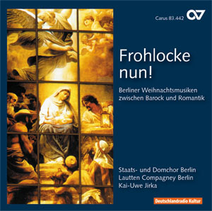 Frohlocke nun. Berliner Weihnachtsmusiken zwischen Barock und Romantik - CDs, Choir Coaches, Medien | Carus-Verlag