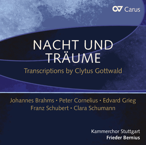 Nacht und Träume Transcriptions by Clytus Gottwald. Johannes Brahms – Peter Cornelius – Edvard Grieg – Franz Schubert – Clara Schumann Compact Disc