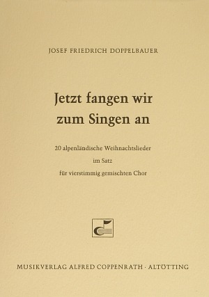 Doppelbauer, Jetzt fangen wir zum Singen an (20 alpenländische Weihnachtslieder) - Noten | Carus-Verlag