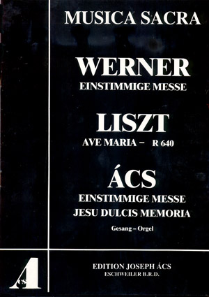 Werner: Einstimmige Messe / Liszt: Ave Maria / Ács: Einstimmige Messe, Jesu Dulcis Memoria Partition